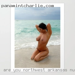 Are you what I'm looking Northwest Arkansas nude for???